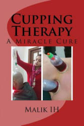Cupping Therapy: A Miracle Cure - Malik Ih (ISBN: 9781523687169)