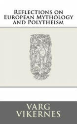 Reflections on European Mythology and Polytheism - Varg Vikernes (ISBN: 9781522898474)