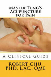 Master Tung's Acupuncture for Pain: A Clinical Guide - L Robert Chu Phd (ISBN: 9781522703945)