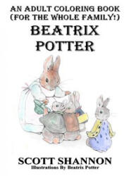 An Adult Coloring Book (For The Whole Family! ) Beatrix Potter - Scott Shannon, Beatrix Potter (ISBN: 9781519574329)