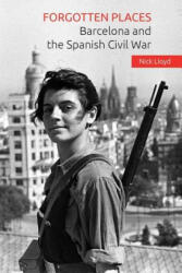 Forgotten Places: Barcelona and the Spanish Civil War - Nick Lloyd (ISBN: 9781519531117)