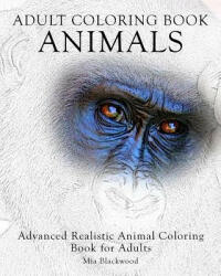 Adult Coloring Book: Animals: Advanced Realistic Animal Coloring Book for Adults - Mia Blackwood (ISBN: 9781519132284)
