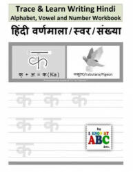 Trace & Learn Writing Hindi Alphabet, Vowel and Number Workbook: Trace and Learn Hindi Swar, Maatra, Varnamala aur Sankhyaa - Harshish Patel (ISBN: 9781517629274)