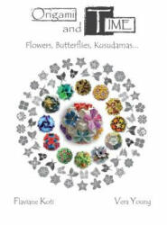 Origami and Time: Flowers, Butterflies, Kusudamas. . . - Flaviane Koti, Vera Young (ISBN: 9781518708169)