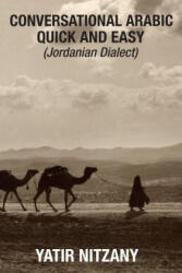 Conversational Arabic Quick and Easy: Jordanian Dialect, Jordanian Arabic, Levantine arabic colloquial - Yatir Nitzany (ISBN: 9781518704895)