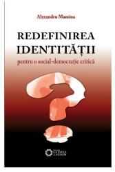 Redefinirea identităţii. Pentru o social-democraţie critică (2010)