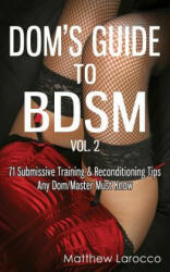 Dom's Guide to Bdsm Vol. 2 - Matthew Larocco (ISBN: 9781517705299)