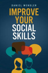 Improve Your Social Skills - Daniel Wendler (ISBN: 9781517309329)