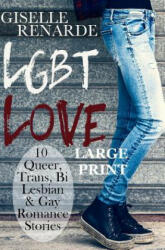 LGBT Love: Large Print Edition: 10 Queer, Trans, Bi, Lesbian and Gay Romance Stories - Giselle Renarde (ISBN: 9781517309176)