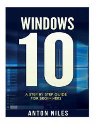 Windows 10: A Step By Step Guide For Beginners - Anton Niles (ISBN: 9781517462291)