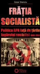 Fratia socialista. Politica RPR fata de tarile lagarului socialist 1948-1964 - Cezar Stanciu (2009)