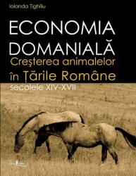 Economia domaniala. Cresterea animalelor in Tarile Romane. Secolele 14-17 - Iolanda Tighiliu (2009)