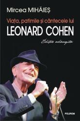 Viata, patimile si cantecele lui Leonard Cohen. Editie adaugita - Mircea Mihaies (2016)