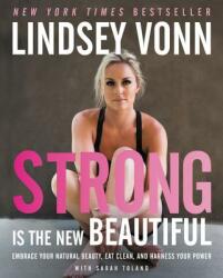 Strong Is the New Beautiful: Embrace Your Natural Beauty, Eat Clean, and Harness Your Power (ISBN: 9780062400581)