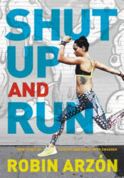 Shut Up and Run - Robin Arzon (ISBN: 9780062445681)