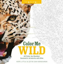 Trianimals: Color Me Wild: 60 Color-By-Number Geometric Artworks with Bite - Hope Little, Cetin Can Karaduman (ISBN: 9780062484512)