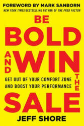 Be Bold and Win the Sale: Get Out of Your Comfort Zone and Boost Your Performance - Jeff Shore (ISBN: 9780071829229)