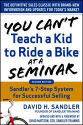 You Can't Teach a Kid to Ride a Bike at a Seminar, 2nd Edition: Sandler Training's 7-Step System for Successful Selling - David Sandler (ISBN: 9780071847827)