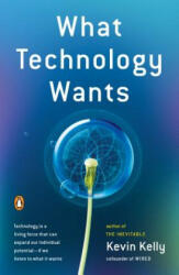 What Technology Wants - Kevin Kelly (ISBN: 9780143120179)