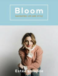 Bloom: Navigating Life and Style - Estee LaLonde (ISBN: 9780147530738)