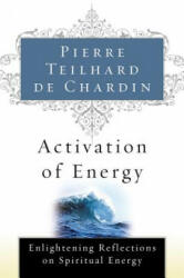 Activation of Energy - Pierre Teilhard de Chardin, De Chardin Teilhard De Chardin, Teilhard De Chardin (ISBN: 9780156028172)