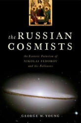 The Russian Cosmists: The Esoteric Futurism of Nikolai Federov and His Followers (ISBN: 9780199892945)