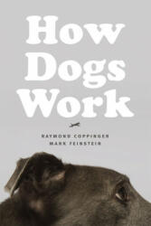 How Dogs Work - Raymond Coppinger, Mark H. Feinstein (ISBN: 9780226128139)