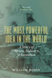 The Most Powerful Idea in the World - William Rosen (ISBN: 9780226726342)