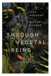 Through Vegetal Being - Luce Irigaray (ISBN: 9780231173872)