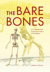 The Bare Bones: An Unconventional Evolutionary History of the Skeleton (ISBN: 9780253018328)
