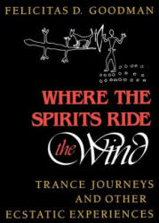 Where the Spirits Ride the Wind - Felicitas D. Goodman (ISBN: 9780253205667)
