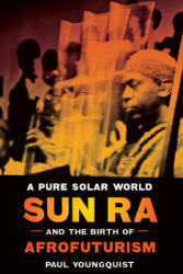 A Pure Solar World: Sun Ra and the Birth of Afrofuturism (ISBN: 9780292726369)