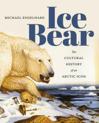 Ice Bear - Wilderness Guide Writer Michael Engelhard (ISBN: 9780295999227)