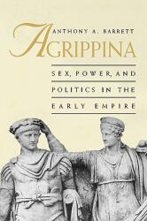 Agrippina: Sex Power and Politics in the Early Empire (ISBN: 9780300078565)