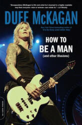 How to Be a Man - Duff McKagan, Chris Kornelis (ISBN: 9780306824494)
