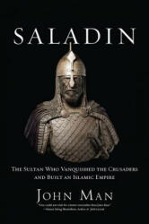 Saladin: The Sultan Who Vanquished the Crusaders and Built an Islamic Empire - John Man (ISBN: 9780306824876)