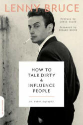 How to Talk Dirty and Influence People - Lenny Bruce, Lewis Black, Howard Reich (ISBN: 9780306825293)