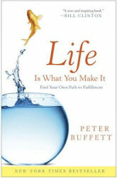 Life Is What You Make It - Peter Buffett (ISBN: 9780307464729)