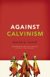Against Calvinism - Roger E Olson (ISBN: 9780310324676)