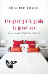 Good Girl's Guide to Great Sex - Sheila Wray Gregoire (ISBN: 9780310334095)