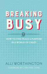 Breaking Busy - Alli Worthington (ISBN: 9780310342229)