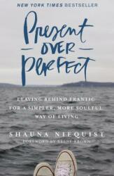Present Over Perfect: Leaving Behind Frantic for a Simpler More Soulful Way of Living (ISBN: 9780310342991)