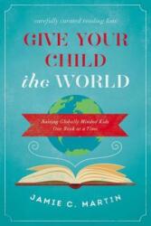 Give Your Child the World - Jamie C. Martin (ISBN: 9780310344131)