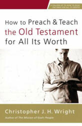 How to Preach and Teach the Old Testament for All Its Worth - Christopher J. H. Wright (ISBN: 9780310524649)