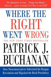 Where the Right Went Wrong - Patrick J. Buchanan (ISBN: 9780312341169)