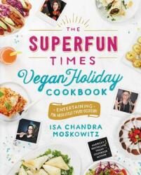 The Superfun Times Vegan Holiday Cookbook: Entertaining for Absolutely Every Occasion (ISBN: 9780316221894)