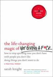 Life-Changing Magic of Not Giving A F*Ck - Sarah Knight (ISBN: 9780316270724)