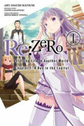 Re: ZERO -Starting Life in Another World-, Chapter 1: A Day in the Capital, Vol. 1 (manga) - Tappei Nagatsuki (ISBN: 9780316315319)
