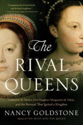 The Rival Queens: Catherine De' Medici Her Daughter Marguerite de Valois and the Betrayal That Ignited a Kingdom (ISBN: 9780316409667)