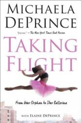 Taking Flight - Michaela Deprince, Elaine Deprince (ISBN: 9780385755146)